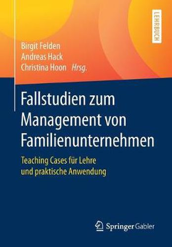 Fallstudien zum Management von Familienunternehmen: Teaching Cases fur Lehre und praktische Anwendung