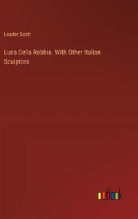 Cover image for Luca Della Robbia. With Other Italian Sculptors