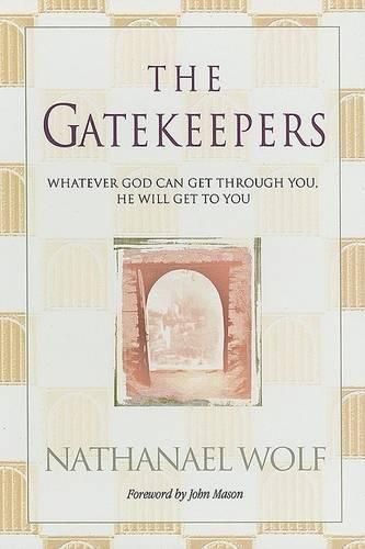 Cover image for The Gatekeepers: Whatever God Can Get Through You, He Will Get to You!