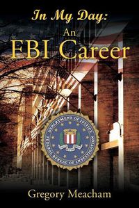 Cover image for In My Day: An FBI Career