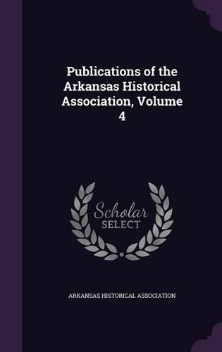Cover image for Publications of the Arkansas Historical Association, Volume 4