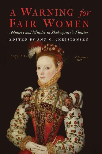 Cover image for A Warning for Fair Women: Adultery and Murder in Shakespeare's Theater