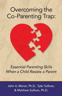 Cover image for Overcoming the Co-Parenting Trap: Essential Parenting Skills When a Child Resists a Parent
