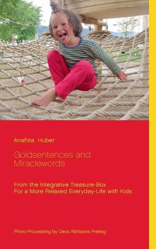 Cover image for Goldsentences and Miraclewords: From the Integrative Treasure-Box For a More Relaxed Everyday-Life with Kids