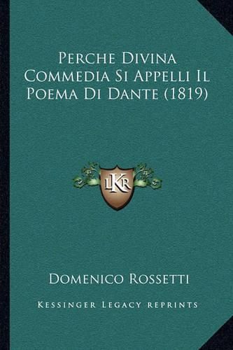 Cover image for Perche Divina Commedia Si Appelli Il Poema Di Dante (1819)