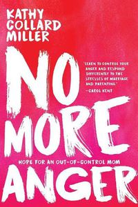 Cover image for No More Anger: Hope for the Out-of-Control Mom