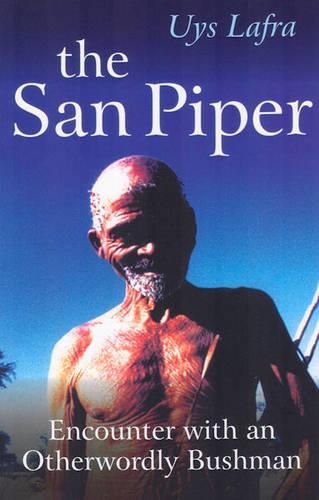 Cover image for San Piper, The - Encounters with an Otherworldly Bushman