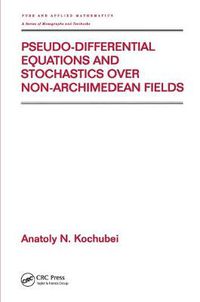 Cover image for Pseudo-Differential Equations And Stochastics Over Non-Archimedean Fields