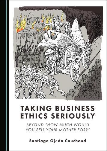 Cover image for Taking Business Ethics Seriously: Beyond  How Much Would You Sell Your Mother for?