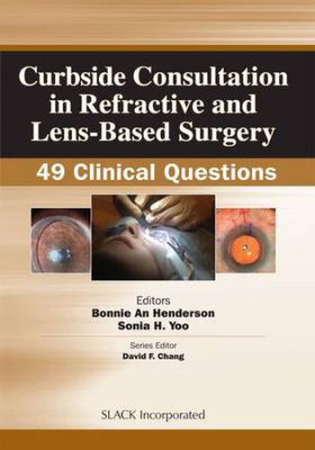 Cover image for Curbside Consultation in Refractive and Lens-Based Surgery: 49 Clinical Questions