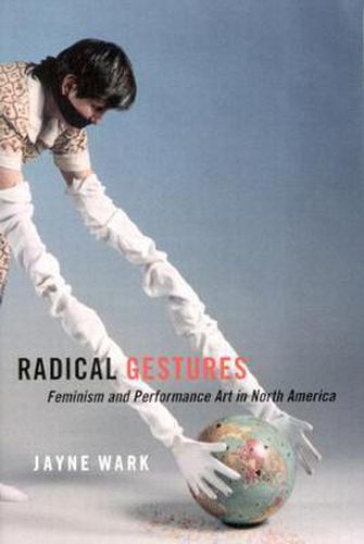 Cover image for Radical Gestures: Feminism and Performance Art in North America