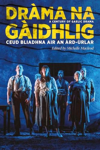 Cover image for Drama na Gaidhlig: Ceud Bliadhna air an Ard-urlar: A Century of Gaelic Drama