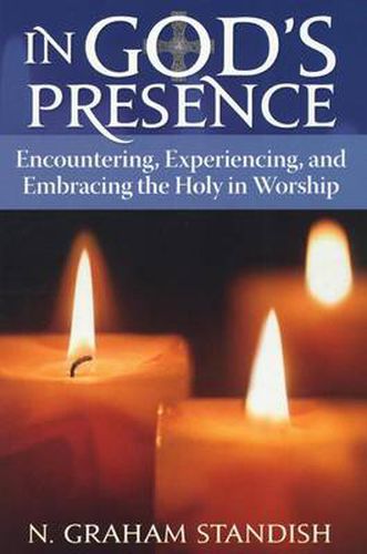 Cover image for In God's Presence: Encountering, Experiencing, and Embracing the Holy in Worship