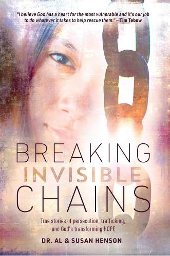 Cover image for Breaking Invisible Chains: True Stories of Persecution, Trafficking, and God's Transforming Hope