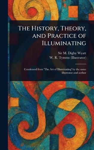 Cover image for The History, Theory, and Practice of Illuminating