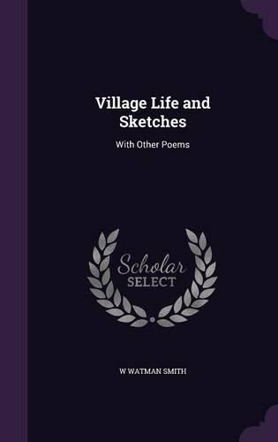 Cover image for Village Life and Sketches: With Other Poems