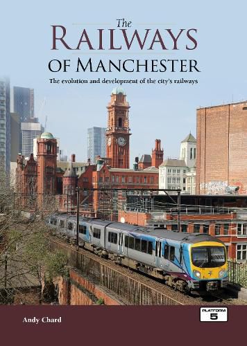 Cover image for The Railways of Manchester: The Evolution and Development of the City's Railways