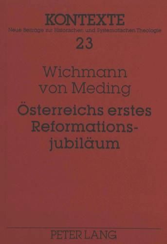 Cover image for Oesterreichs Erstes Reformationsjubilaeum: Jakob Glatz Und Die Gemeinden Augsburgischer Konfession 1817/18. Ein Modell Des Verhaeltnisses Von Kirchenleitung Und Verkuendigung