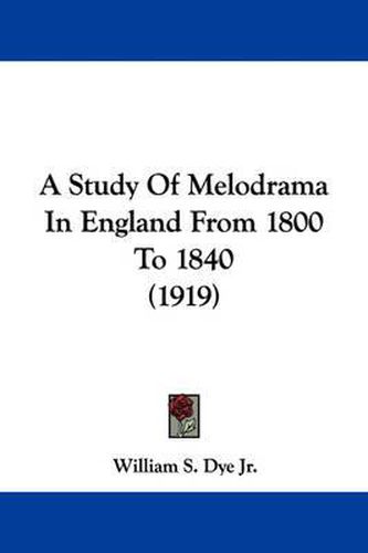 Cover image for A Study of Melodrama in England from 1800 to 1840 (1919)