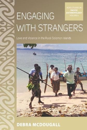 Cover image for Engaging with Strangers: Love and Violence in the Rural Solomon Islands