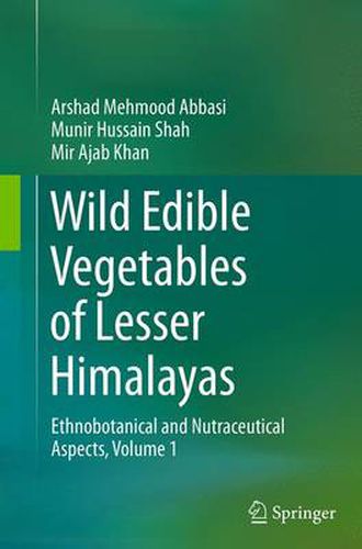 Cover image for Wild Edible Vegetables of Lesser Himalayas: Ethnobotanical and Nutraceutical Aspects, Volume 1