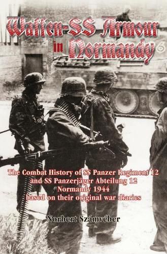 Cover image for Waffen-Ss Armour in Normandy: The Combat History of Ss Panzer Regiment 12 and Ss PanzerjaGer Abteilung 12, Normandy 1944, Based on Their Original War Diaries