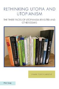 Cover image for Rethinking Utopia and Utopianism: The Three Faces of Utopianism Revisited and Other Essays