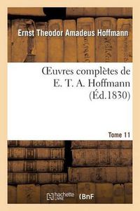 Cover image for Oeuvres Completes de E. T. A. Hoffmann.Tome 11 Singulieres Tribulations d'Un Directeur de Theatre