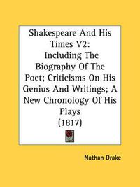 Cover image for Shakespeare and His Times V2: Including the Biography of the Poet; Criticisms on His Genius and Writings; A New Chronology of His Plays (1817)