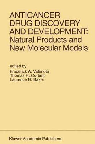 Anticancer Drug Discovery and Development: Natural Products and New Molecular Models: Proceedings of the Second Drug Discovery and Development Symposium Traverse City, Michigan, USA - June 27-29, 1991