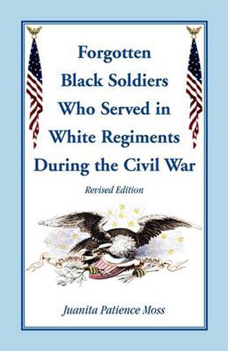 Cover image for The Forgotten Black Soldiers in White Regiments During the Civil War, Revised Edition