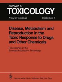 Cover image for Disease, Metabolism and Reproduction in the Toxic Response to Drugs and Other Chemicals: Proceedings of the European Society of Toxicology Meeting Held in Rome, March 28 - 30, 1983