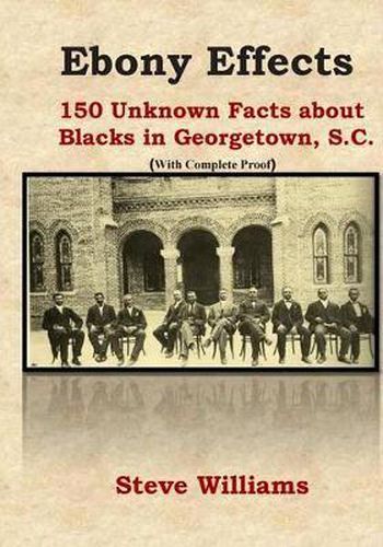 Ebony Effects: 150 Unknown Facts about Blacks in Georgetown, SC