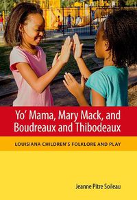 Cover image for Yo' Mama, Mary Mack, and Boudreaux and Thibodeaux: Louisiana Children's Folklore and Play