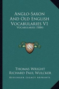 Cover image for Anglo-Saxon and Old English Vocabularies V1: Vocabularies (1884)