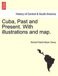 Cover image for Cuba, Past and Present. with Illustrations and Map.