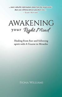 Cover image for Awakening Your Right Mind - Healing from Fear and Following Spirit with A Course in Miracles