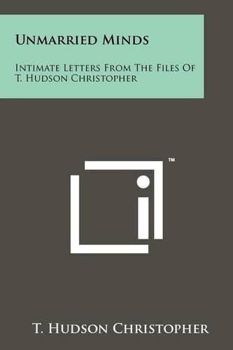 Cover image for Unmarried Minds: Intimate Letters from the Files of T. Hudson Christopher