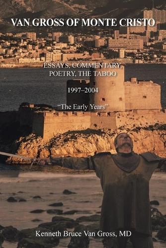 Cover image for Van Gross of Monte Cristo: Essays, Commentary, Poetry, the Taboo 1997-2004 The Early Years