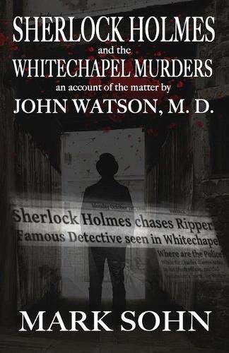 Sherlock Holmes and The Whitechapel Murders: An account of the matter by John Watson M.D.