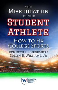 Cover image for The Miseducation of the Student Athlete: How to Fix College Sports