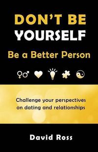 Cover image for Don't Be Yourself: Be A Better Person