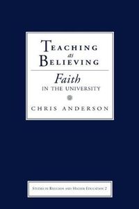 Cover image for Teaching as Believing: Faith in the University