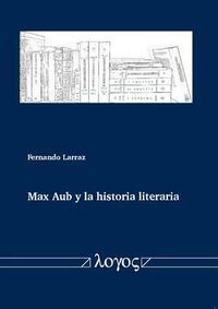 Cover image for Max Aub Y La Historia Literaria