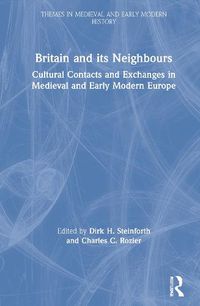 Cover image for Britain and its Neighbours: Cultural Contacts and Exchanges in Medieval and Early Modern Europe