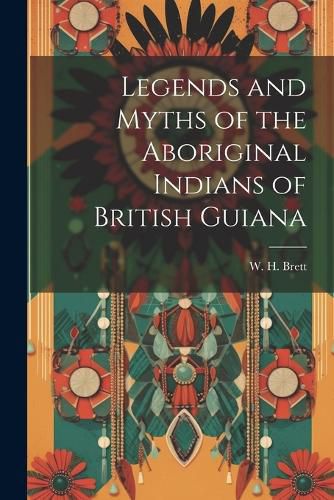 Cover image for Legends and Myths of the Aboriginal Indians of British Guiana