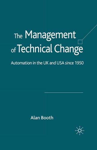 Cover image for The Management of Technical Change: Automation in the UK and USA since1950