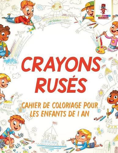 Crayons Ruses: Cahier de Coloriage Pour les Enfants de 1 An