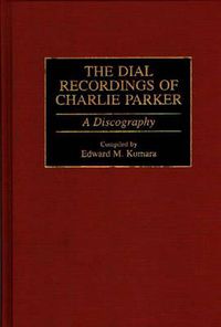 Cover image for The Dial Recordings of Charlie Parker: A Discography