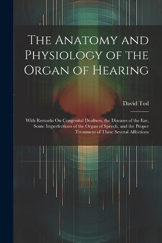 Cover image for The Anatomy and Physiology of the Organ of Hearing